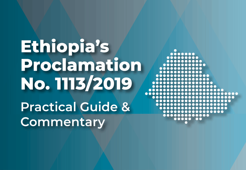 Ethiopia map with the text "Ethiopia’s 
Proclamation 
No. 1113/2019
Practical Guide & 
Commentary"