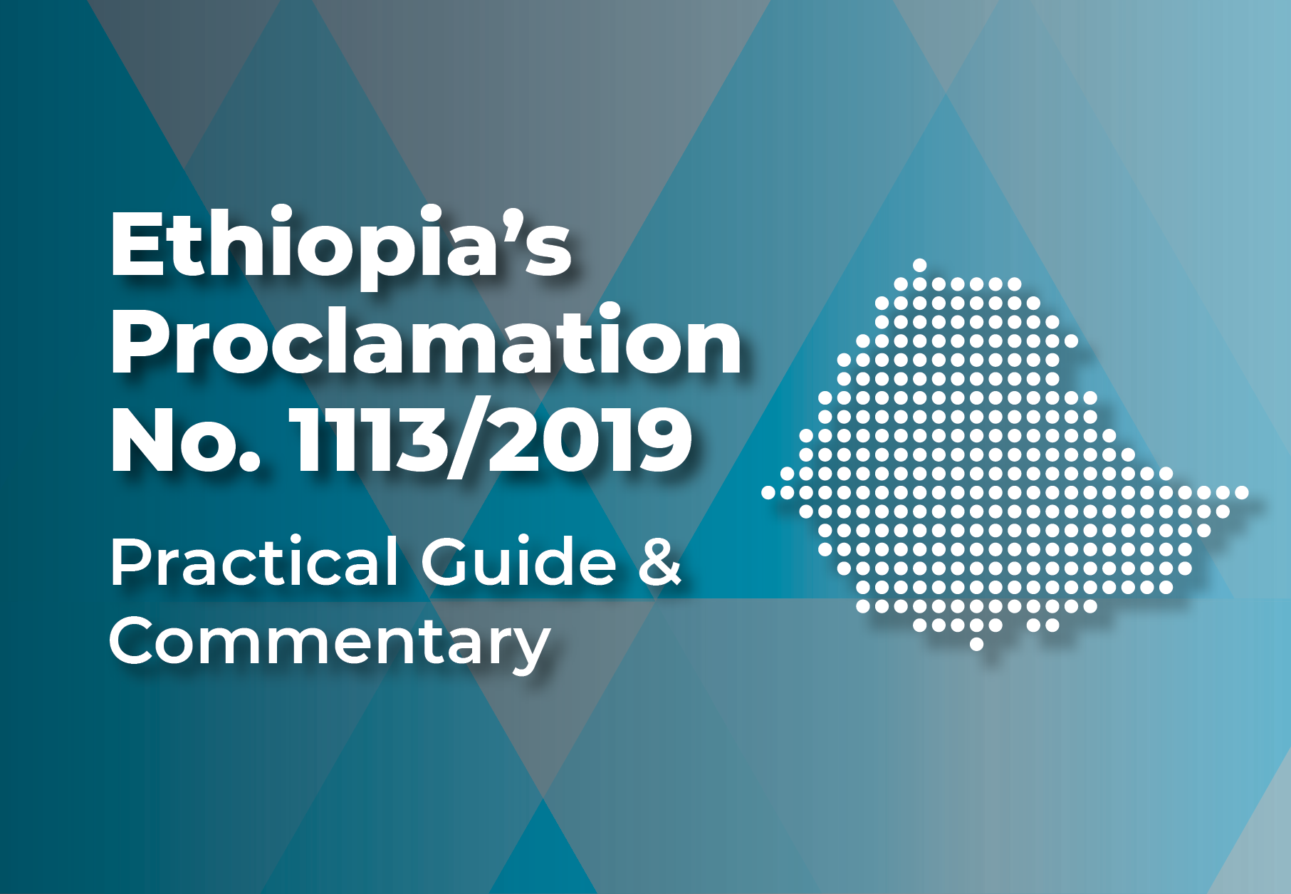 Ethiopia map with the text "Ethiopia’s Proclamation No. 1113/2019 Practical Guide & Commentary"