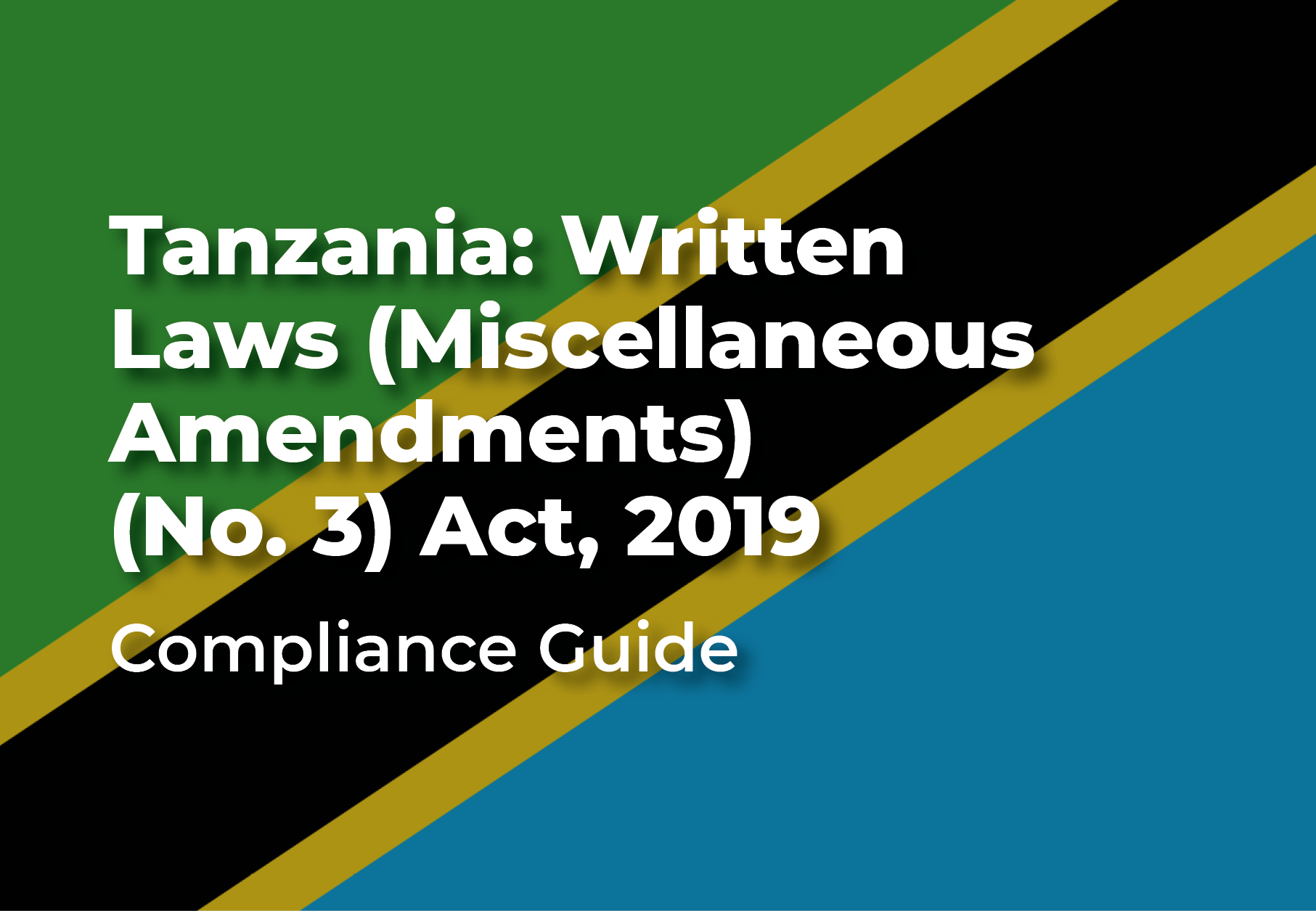 Flag of Tanzania with the text: "Tanzania: Written Laws (Miscellaneous Amendments) (No. 3) Act, 2019 Compliance Guide"